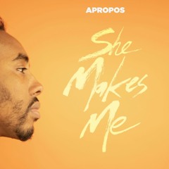 Apropos - She Makes Me