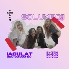 Solumboii - Iaculat (DDU-DU DDU-DU)