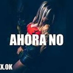 AHORA NO - FMK X KODIGO ✘ DJ ALEX [FIESTERO REMIX]
