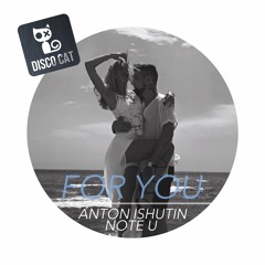 Anton Ishutin Feat. Note U - For You ( Original Mix )