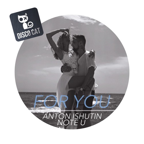 Anton Ishutin Feat. Note U - For You ( Original Mix )