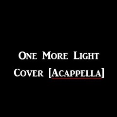 One More Light [Acappella Cover]