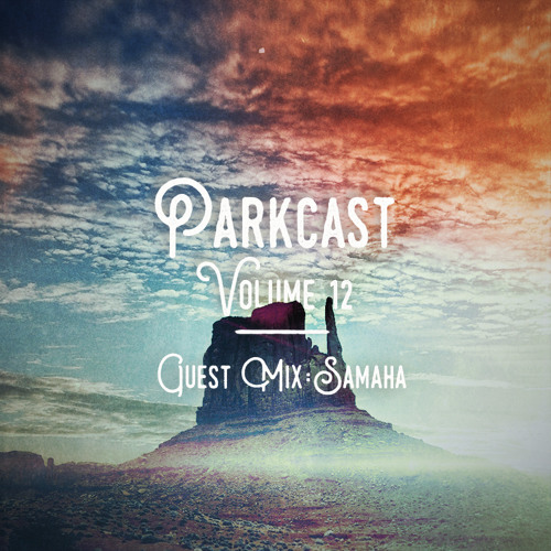 The Parkcast Volume 12 - Guest Mix - Samaha