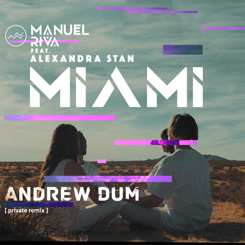 Manuel Riva - Miami (feat. Alexandra Stan) [Andrew Dum Private Remix]
