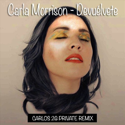 Carla Morrison - Devuélvete (Carlos 2G Private Remix) !!FREE DOWNLOAD!!