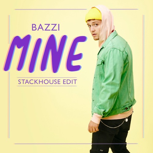 Bazzi - Mine (Stackhouse Edit)