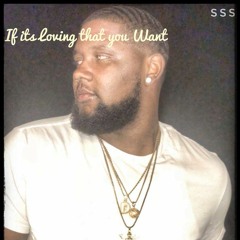 If its Loving that you Want