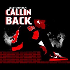 Callin Back Freestyle - GeezyGoinHam