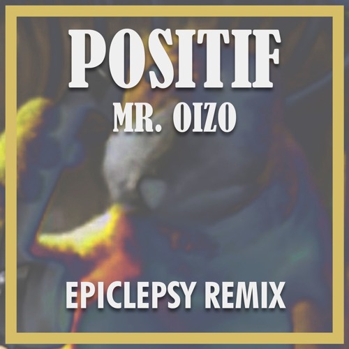 Mr. Oizo - Positif (Epiclepsy Remix)