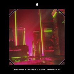 RTIK || Alone With You (feat. Intermission) [ʜ/ʀ]