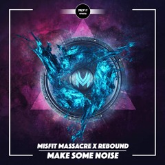 Misfit Massacre & Rebound - Make Some Noise [DROP IT NETWORK EXCLUSIVE]