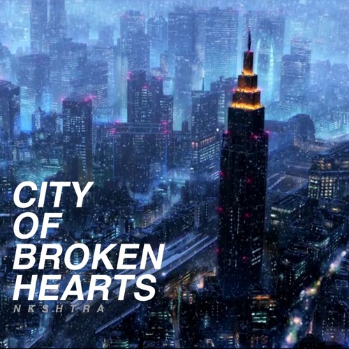 Nkshtra - City Of Broken Hearts (Available on all platforms)