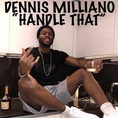 Dennis Milliano Handle That