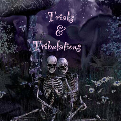 TRIALS & TRIBULATIONS