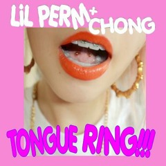 Lil Perm ~ Tongue Ring! ft. Chong (Prod. IamLuxx)