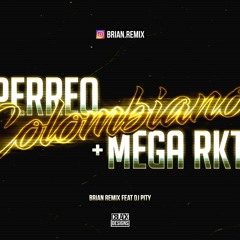 PERREO COLOMBIANO + MEGA RKT - BRIAN REMIX FT DJ PITY