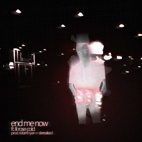 end me now(feat.rose cold)