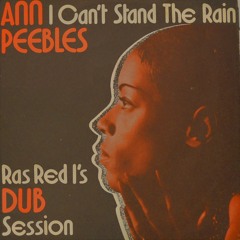 Ann Peebles - I Can't Stand The Rain (Ras Red I's Dub Session)
