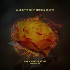 Vancouver Sleep Clinic & GXNXVS - Don't Matter To Me (Drake Cover)