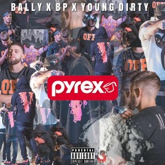 Bally x BP x Dirty - Pyrex
