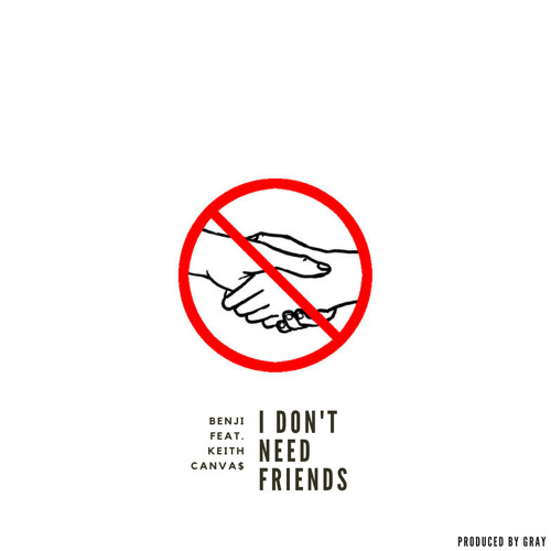 I Don't Need Friends (feat. Keith Canva$)