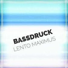 BASSDRUCK - LENTO MAXIMUS (SLOWTYLE VIBRATO DEEJAY EDIT )