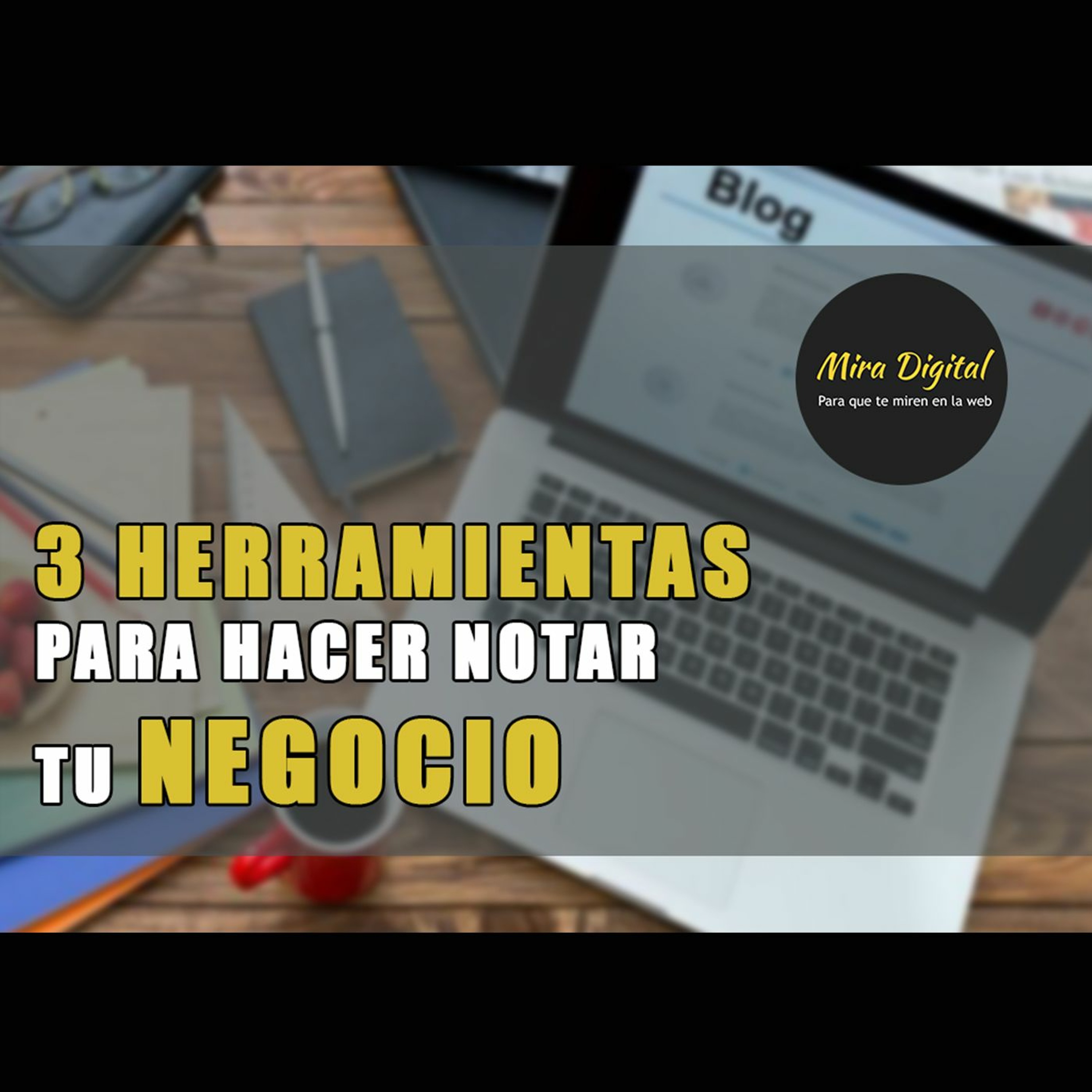 3 herramientas para hacer notar tu negocio