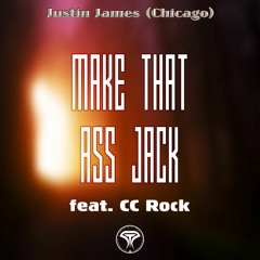 Justin James(Chicago) "Make That Ass Jack" [featuring CC Rock] (Vocal Mix)remastered