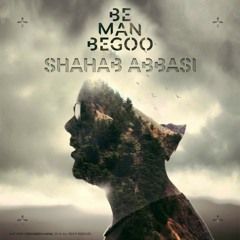 Shahab Abbasi - Be Man Begoo.mp3