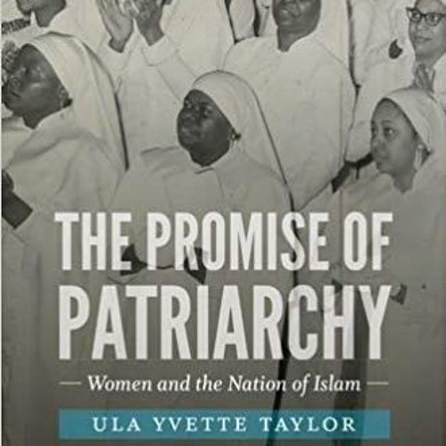 The Promise of Patriarchy: Women and the Nation of Islam - Ula Taylor