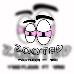 Yvng Flexin ft Vanii -Zooted