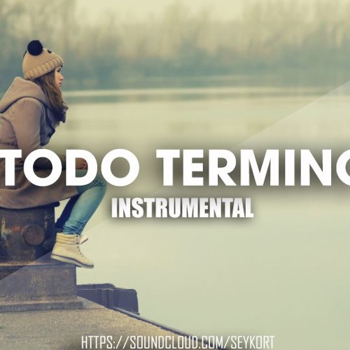 Stream Todo Terminó - Beat Instrumental Rap Romantico / Hip Hop Piano Pista  Base 2018 USO LIBRE. by SEYKORT- SM | Listen online for free on SoundCloud