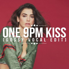 One 9PM Kiss (GOSSY Vocal Edit) [Free DL] *SKIP TO 30 SECS*