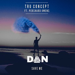 Save Me - TRU Concept feat. Pershard Owens(DAN-Remix)