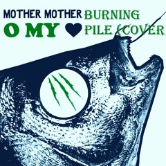 Burning Pile (Cover) - Mother Mother