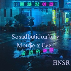 #Sosadbutidon'tcry - Mou$e x Cee  (  from HNSR )