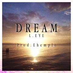 Dream - L.Eye (Prod By. Ehemplo)