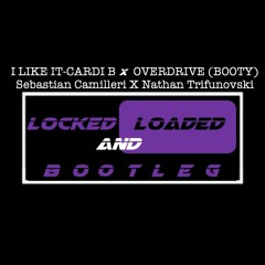 I LIKE IT OVERDRIVE - LOCKEDANDLOADED BOOTY