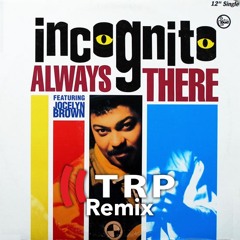Incognito - Always There - TRP Remix
