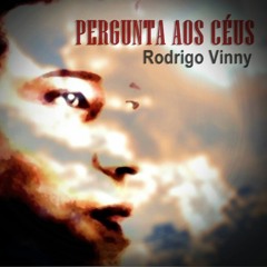 Pergunta aos Céus - Rodrigo Vinny (Rodrigo Vinny / Tito Santana)