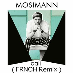 Mosimann - Cali (FRNCH Remix) FREE DOWNLOAD