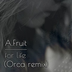 A.Fruit - For Life (Orca Remix) [FREE DOWNLOAD]