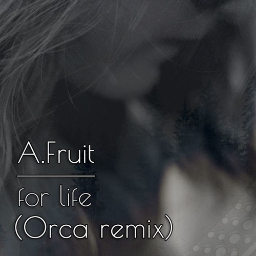 A.Fruit - For Life (Orca Remix) [FREE DOWNLOAD]
