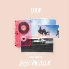 Loop Remix (orig. artist Paperwhite)