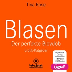 Blasen - Der perfekte Blowjob von Tina Rose | Erotischer Hörbuch Ratgeber | Hörprobe