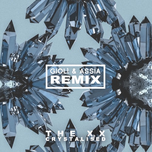 The XX - Crystalised (Giolì & Assia Remix)