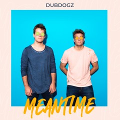 Dubdogz - Meantime [FREE DOWNLOAD]