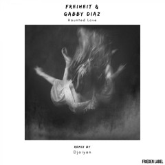 Freiheit, Gabby Diaz - Haunted Love (Djoiyan Remix)