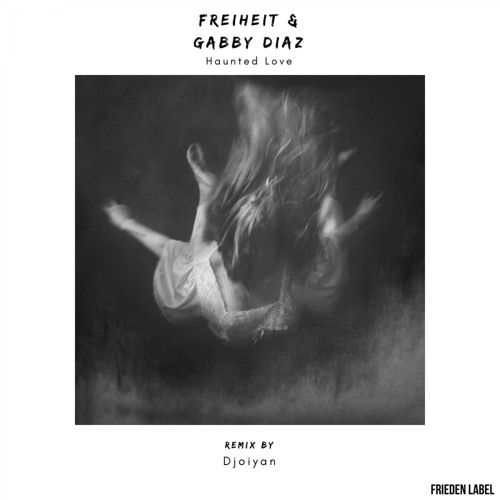 Freiheit, Gabby Diaz - Haunted Love (Djoiyan Remix)