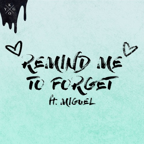 remind me to forget - kygo ft. miguel (remix)
